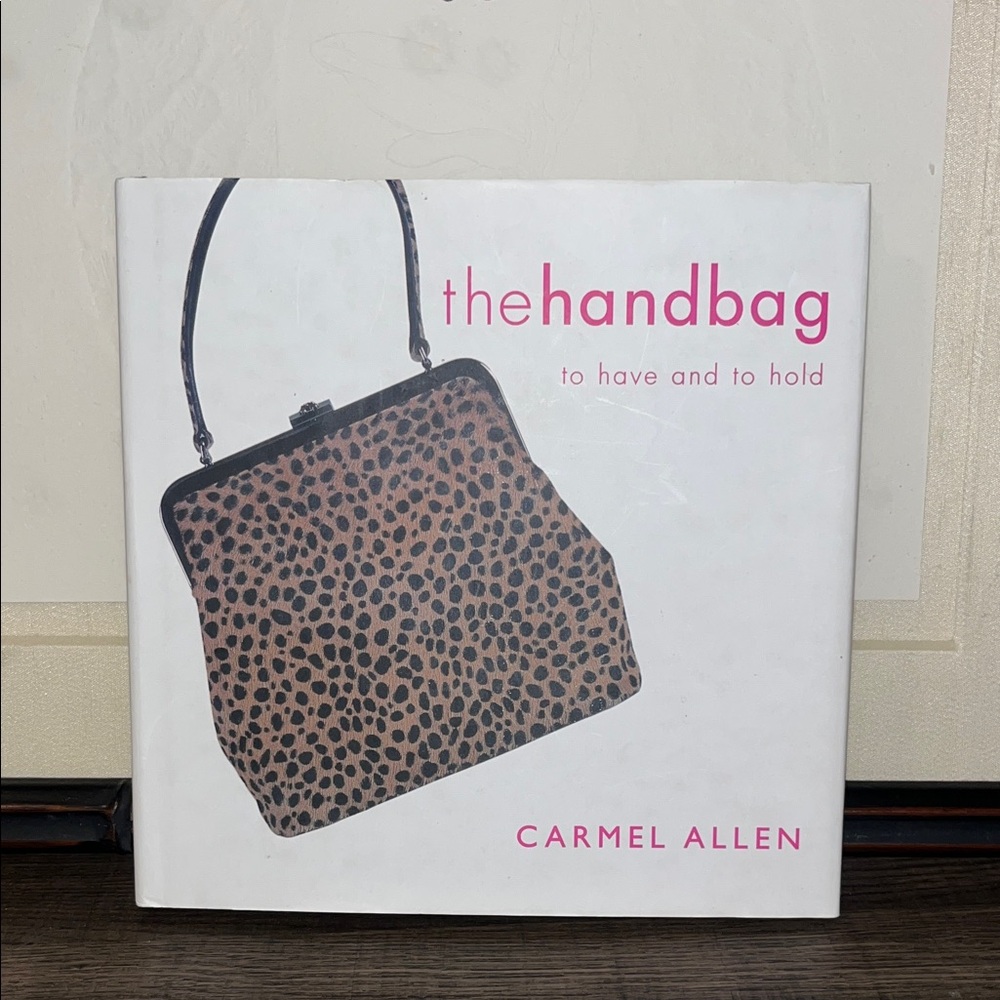The handbag to have and to hold by Carmel Allen Hardback EUC